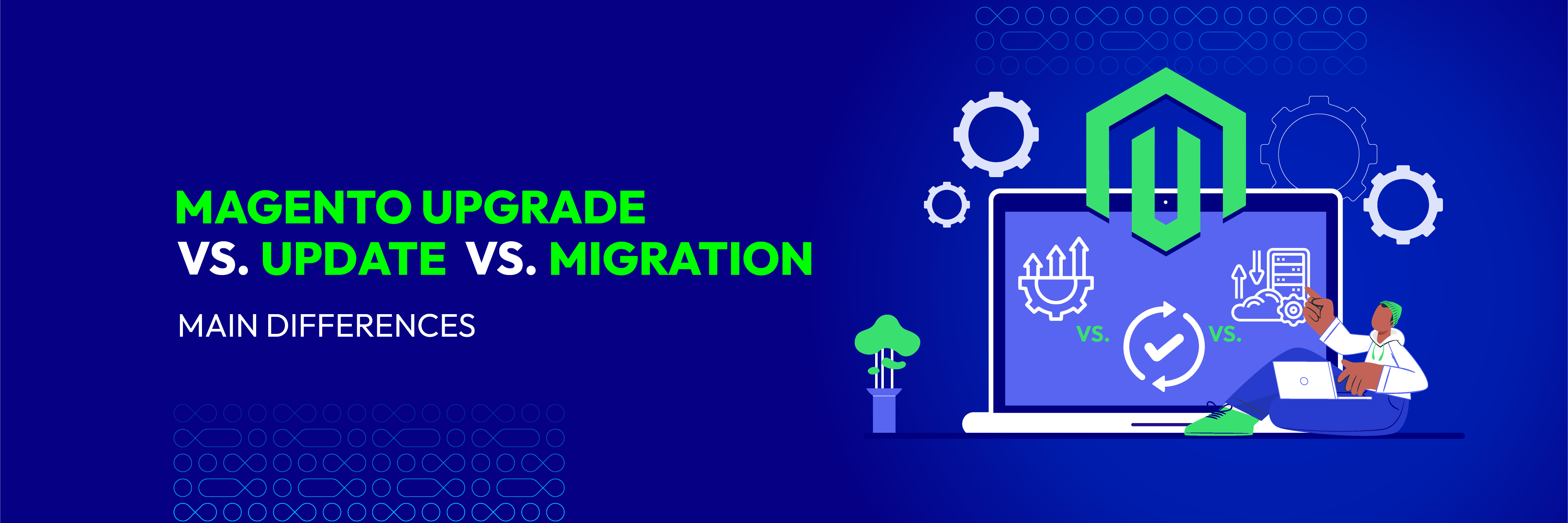 Magento Upgrade vs. Update vs. Migration: Main Differences